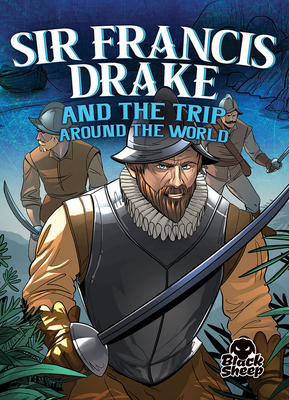 Sir Francis Drake and the Trip Around the World - Hoena, Blake, and Sandoval, Gerardo