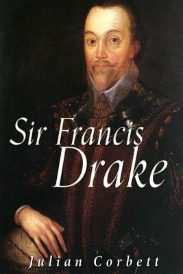 Sir Francis Drake - Corbett, Julian, Sir