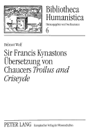 Sir Francis Kynastons Uebersetzung Von Chaucers Troilus and Criseyde?: Interpretation, Edition Und Kommentar