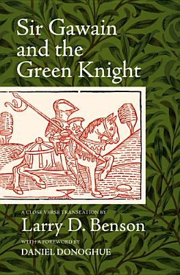 Sir Gawain and the Green Knight: A Close Verse Translation - Benson, Larry D, and Donoghue, Daniel, Professor (Foreword by)