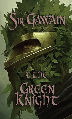 Sir Gawain & the Green Knight - Anonymous, and Kirtlan, Ernest J B (Translated by)