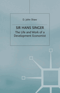 Sir Hans Singer: The Life and Work of a Development Economist