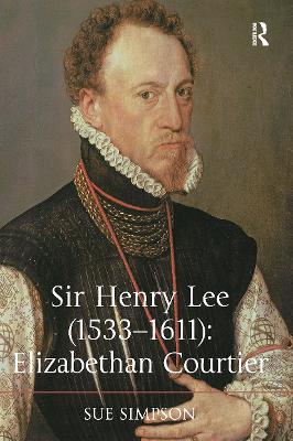 Sir Henry Lee (1533-1611): Elizabethan Courtier - Simpson, Sue