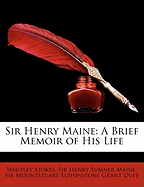 Sir Henry Maine a Brief Memoir of His Life