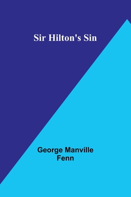 Sir Hilton's Sin - Fenn, George Manville