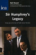 Sir Humphrey's Legacy: Facing Up to the Cost of Public Sector Pensions - Record, Neil, and Laws, David (Foreword by)