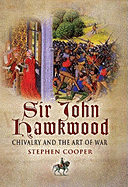 Sir John Hawkwood: Chivalry and the Art of War - Cooper, Stephen
