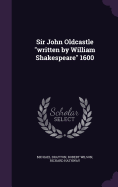 Sir John Oldcastle "written by William Shakespeare" 1600