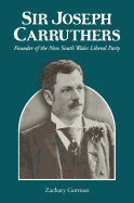 Sir Joseph Carruthers: Founder of the New South Wales Liberal Party