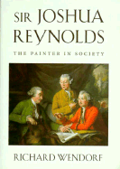 Sir Joshua Reynolds: The Painter in Society, - Wendorf, Richard