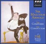 Sir Malcolm Arnold: The Composer, The Conductor - Alan Civil (horn); Alan Loveday (violin); Ambrosian Singers; Ann Dowdall (soprano); Christopher Keyte (bass);...