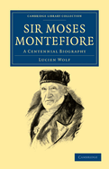 Sir Moses Montefiore. a Centennial Biography