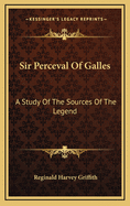 Sir Perceval of Galles: A Study of the Sources of the Legend