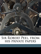 Sir Robert Peel, from His Private Papers (Volume 2)