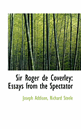 Sir Roger de Coverley: Essays from the Spectator - Addison, Richard Steele Joseph