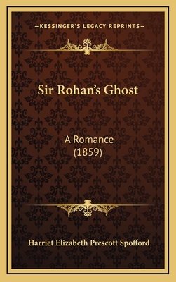 Sir Rohan's Ghost: A Romance (1859) - Spofford, Harriet Elizabeth Prescott