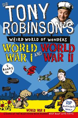 Sir Tony Robinson's Weird World of Wonders: World War I and World War II - Robinson, Sir Tony
