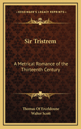 Sir Tristrem: A Metrical Romance of the Thirteenth Century