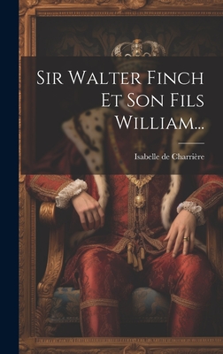 Sir Walter Finch Et Son Fils William... - Charriere, Isabelle De