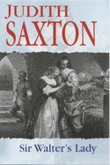 Sir Walter's Lady - Saxton, Judith