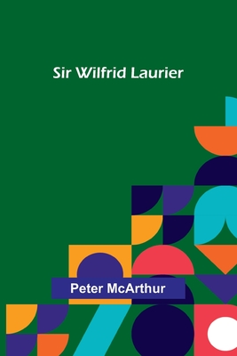 Sir Wilfrid Laurier - McArthur, Peter