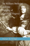 Sir William Berkeley and the Forging of Colonial Virginia