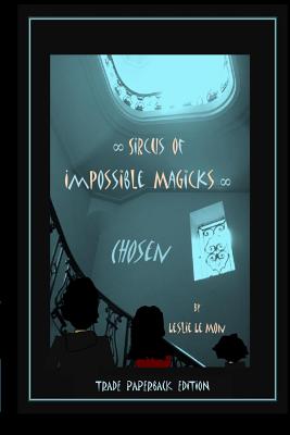 Sircus of Impossible Magicks: Chosen [Trade Paperback Edition] - Le Mon, Leslie