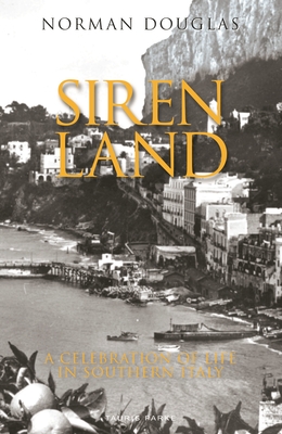 Siren Land: A Celebration of Life in Southern Italy - Douglas, Norman