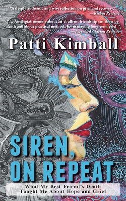 Siren, On Repeat: What My Best Friend's Death Taught Me About Hope and Grief - Kimball, Patti, and Tuffin, Lois (Editor), and McIntosh, Jason (Contributions by)