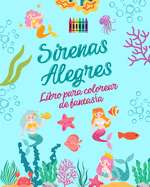 Sirenas alegres: Libro para colorear de fantas?a Simpticos dibujos de sirenas para nios de 3 a 9 aos: Incre?ble colecci?n de creativas escenas de sirenas para los amantes del mar