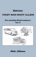 Sirtaki tanzt man nicht allein: Ein anderes Reisetagebuch Teil 3