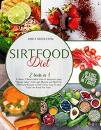 Sirtfood Diet: 2 Books in 1. A Smart 7 Weeks Meal Plan to Jumpstart your "Skinny Gene", Get Lean Muscle and Burn Fat. 200 Easy Recipes to Feel Great, Stay Fit and Enjoy the Food You Love
