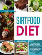 Sirtfood Diet: 2 Books in 1: The Most Complete Guide to the Adele's Weight Loss Diet, Jumpstart your Health and Quickly Burn Fat with a 21-Day Meal Plan and Healthy & Tasty Recipes