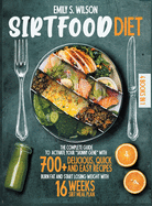 Sirtfood Diet: 4 Books in 1: The Complete Guide to Activate your "Skinny Gene" with 700+ Delicious, Quick & Easy Recipes. Burn Fat and Start Losing Weight with 16 Weeks Sirt Meal Plan
