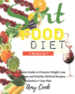 Sirtfood Diet: The Complete Guide to Promote Weight Loss with 130+ Easy and Healthy Sirtfood Recipes, Included a 7-Day Plan.