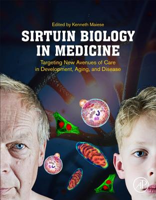 Sirtuin Biology in Medicine: Targeting New Avenues of Care in Development, Aging, and Disease - Maiese, Kenneth (Editor)