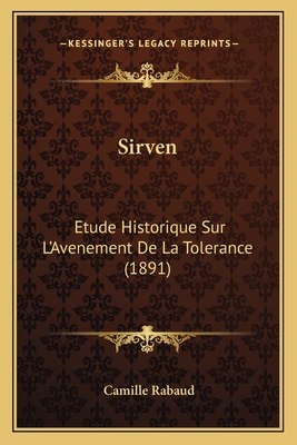 Sirven: Etude Historique Sur L'Avenement de La Tolerance (1891) - Rabaud, Camille