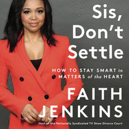Sis, Don't Settle: How to Stay Smart in Matters of the Heart
