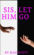 Sis, Let Him Go
