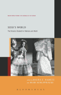 Sissi's World: The Empress Elisabeth in Memory and Myth