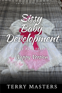 Sissy Baby Development (Nappy Version): An ABDL/Sissy Baby story
