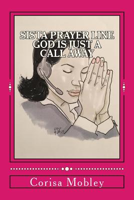 Sista Prayer Line - God Is Just A Call Away: A Practical Way To Pray Using The Scriptures - Mobley, Corisa