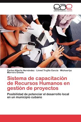 Sistema de Capacitacion de Recursos Humanos En Gestion de Proyectos - Hern Ndez, Carlos Alberto, and Trujillo Garc a, Linnet, and Marrero Oviedo, Michaerlys