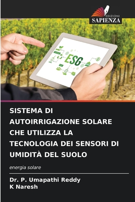 Sistema Di Autoirrigazione Solare Che Utilizza La Tecnologia Dei Sensori Di Umidit? del Suolo - Reddy, P Umapathi, Dr., and Naresh, K