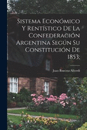 Sistema econmico y rentstico de la Confederacin argentina segn su constitucin de 1853;