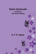 Sister Gertrude: A Tale of the West Riding