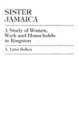 Sister Jamaica: A Study of Women, Work and Households in Kingston - Bolles, Augusta Lynn, and Bolles, Lynn A