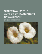Sister May, by the Author of 'margaret's Engagement'