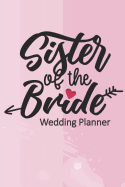 Sister of the Bride Wedding Planner: Wedding Planning Checklist and Organizer Guide to Help Plan Your Perfect Big Day!