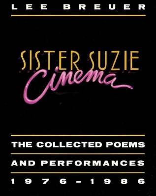 Sister Suzie Cinema: Collected Poems and Performances 1976-1986 - Breuer, Lee